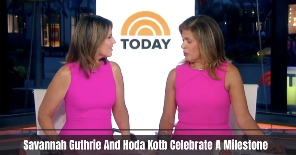 Savannah Guthrie And Hoda Kotb Celebrate A Milestone