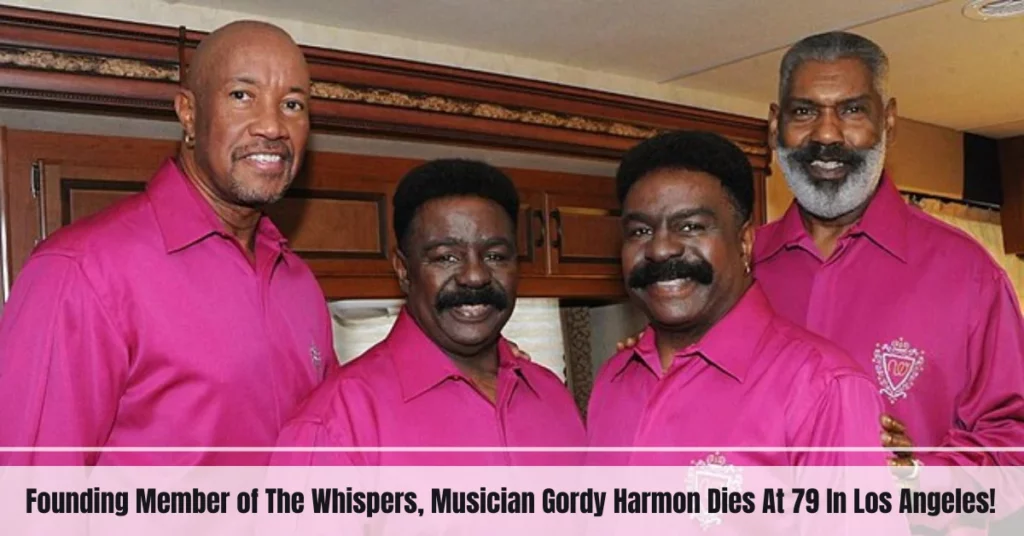 Founding Member of The Whispers, Musician Gordy Harmon Dies At 79 In Los Angeles!