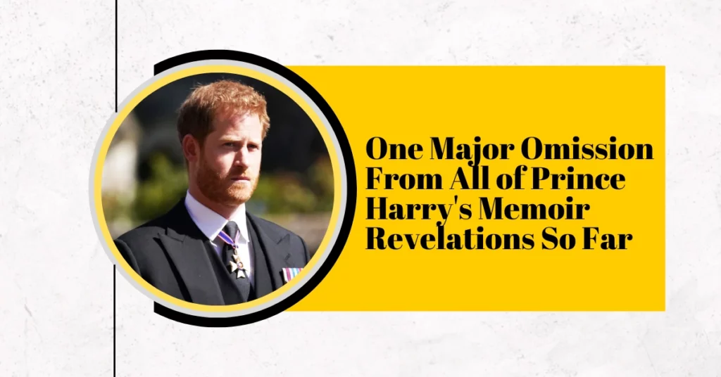 One Major Omission From All of Prince Harry's Memoir Revelations So Far