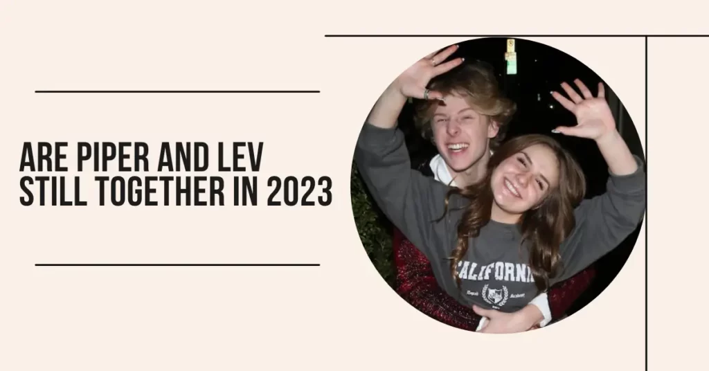 Are Piper And Lev Still Together In 2023