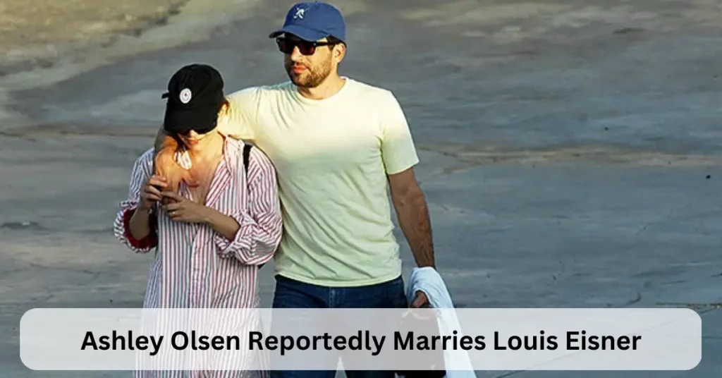 Ashley Olsen Reportedly Marries Louis Eisner