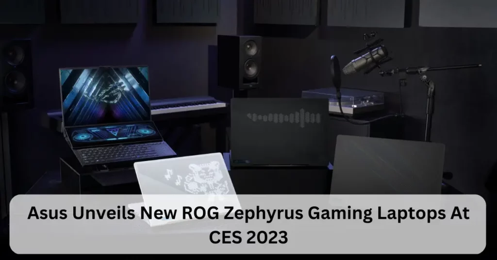 Asus Unveils New ROG Zephyrus Gaming Laptops At CES 2023