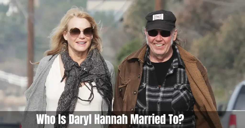 Who Is Daryl Hannah Married To?