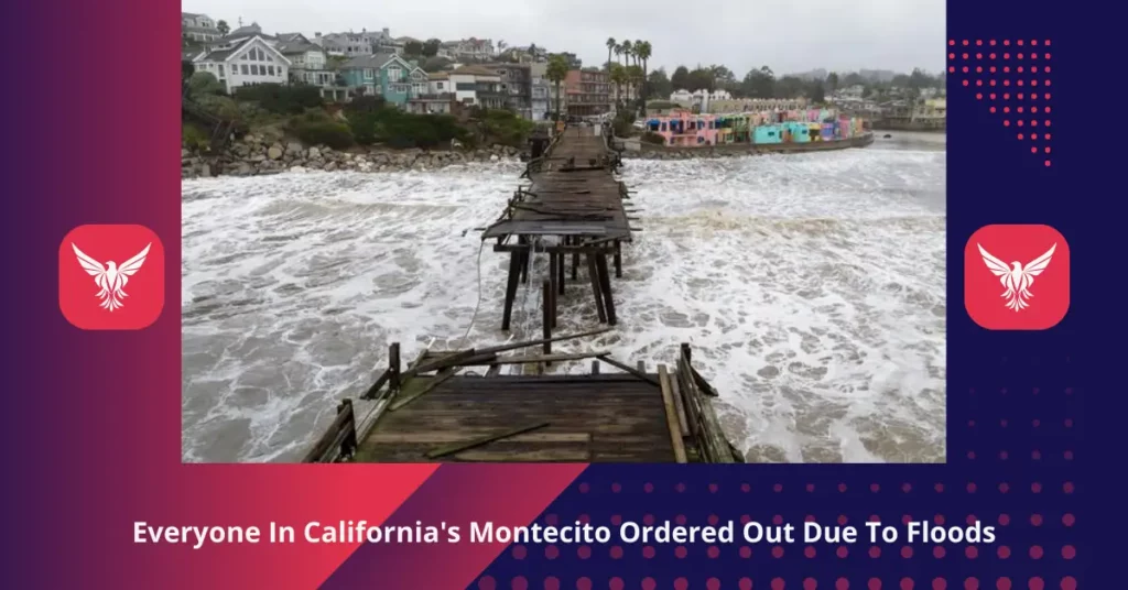 Everyone In California's Montecito Ordered Out Due To Floods