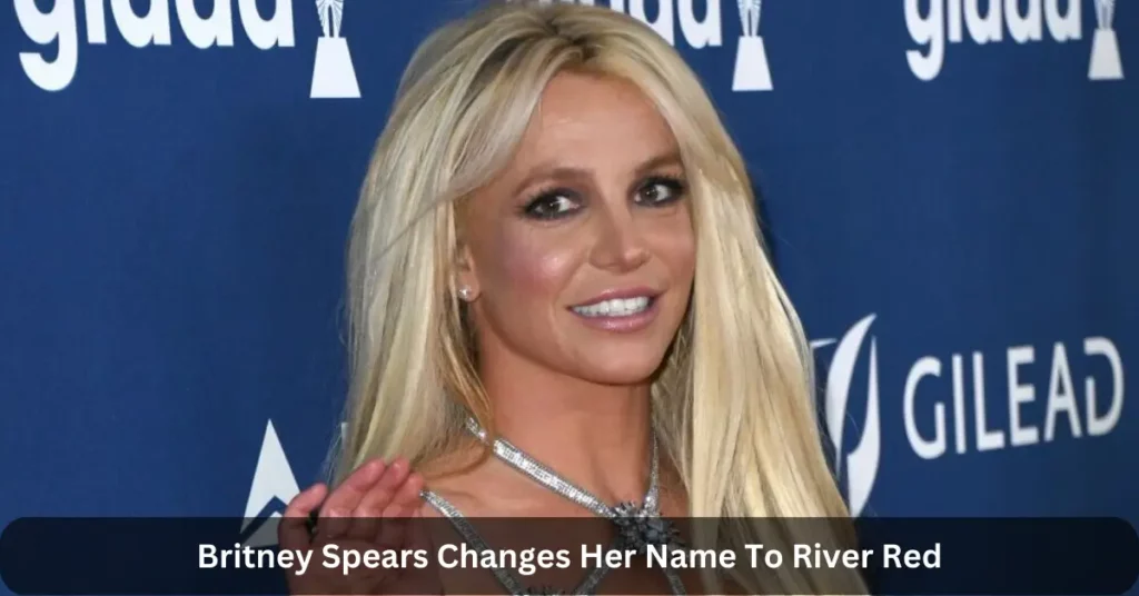 Britney Spears Changes Her Name To River Red
