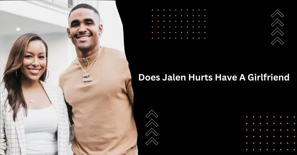 Does Jalen Hurts Have A Girlfriend