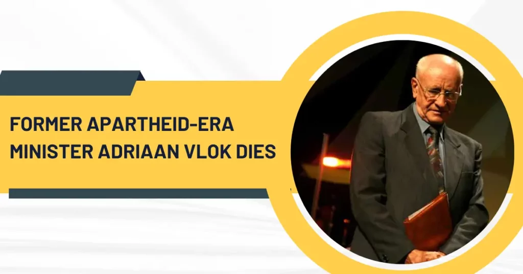 Former Apartheid-Era Minister Adriaan Vlok Dies
