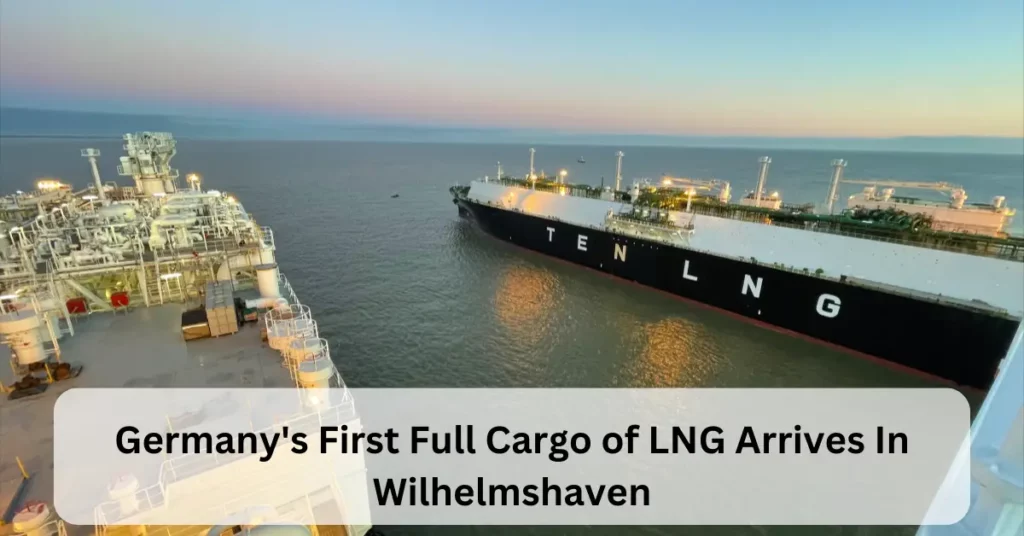 Germany's First Full Cargo of LNG Arrives In Wilhelmshaven