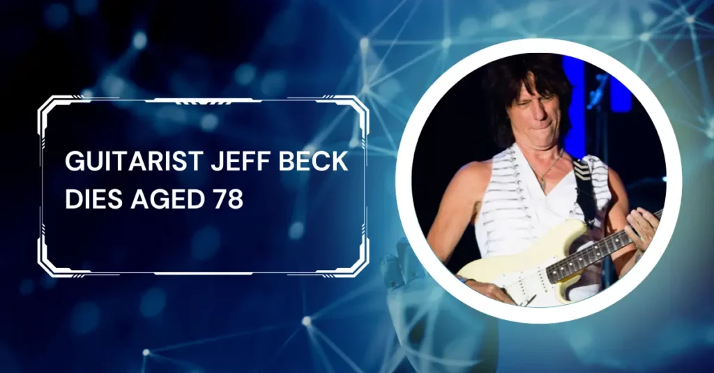Guitarist Jeff Beck Dies Aged 78