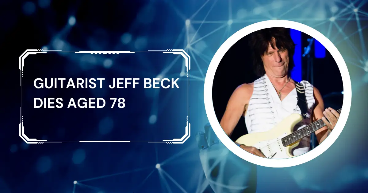 Legendary Rock Guitarist Jeff Beck Dies Aged 78