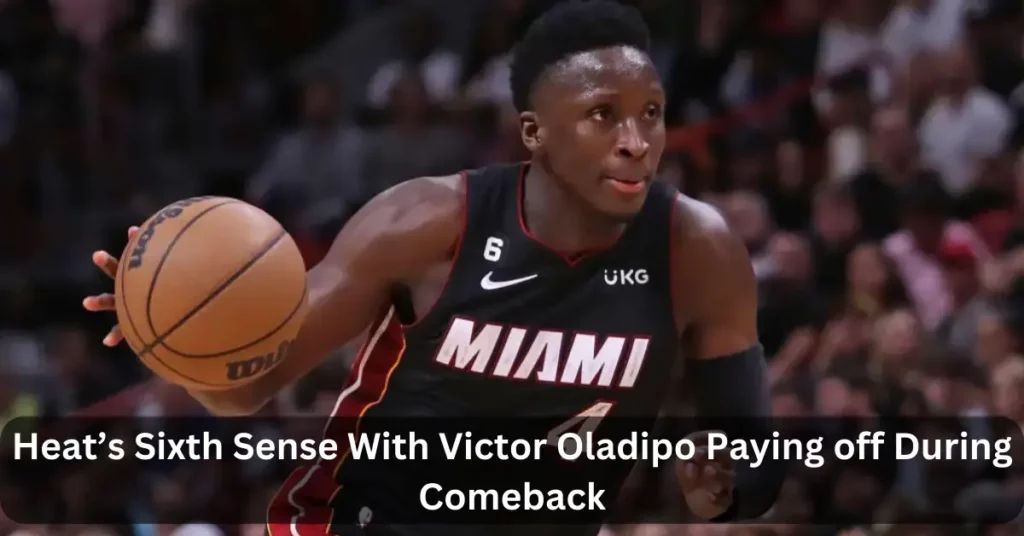 Heat’s Sixth Sense With Victor Oladipo Paying off During Comeback