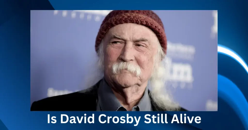 Is David Crosby Still Alive