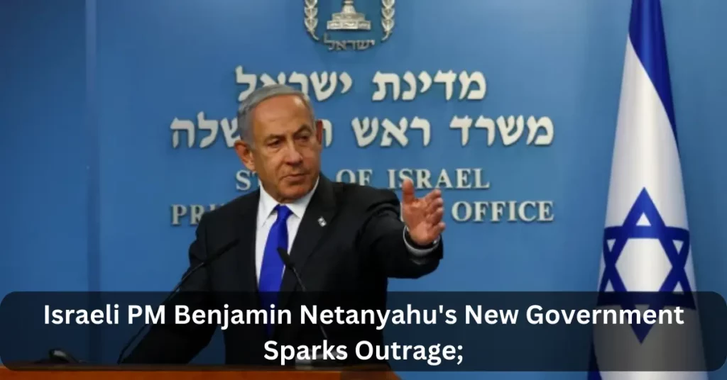 Israeli PM Benjamin Netanyahu's New Government Sparks Outrage;