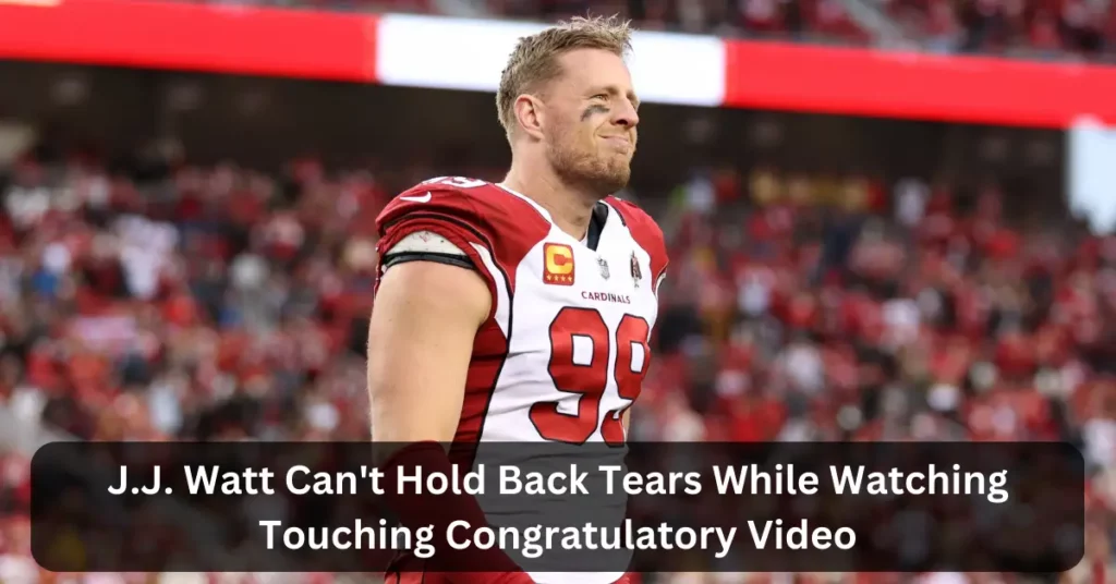 J.J. Watt Can't Hold Back Tears While Watching Touching Congratulatory Video