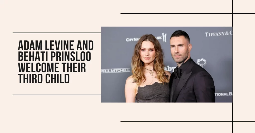 Adam Levine And Behati Prinsloo Welcome Their Third Child