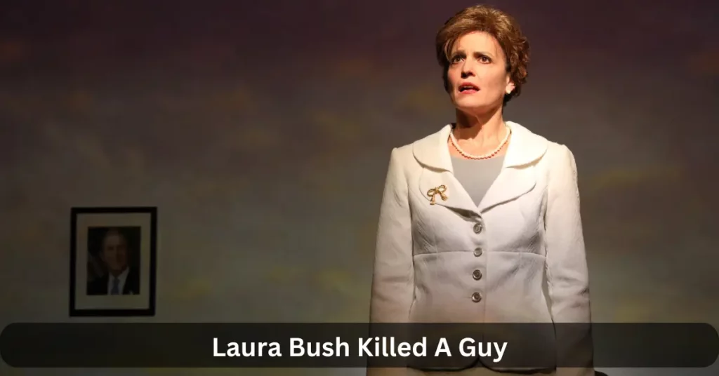 Laura Bush Killed A Guy