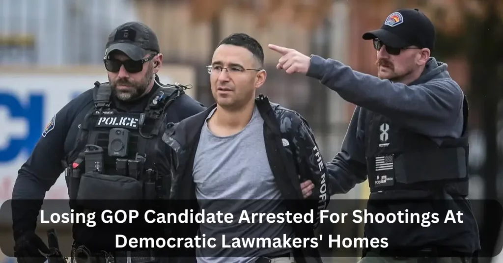 Losing GOP Candidate Arrested For Shootings At Democratic Lawmakers' Homes
