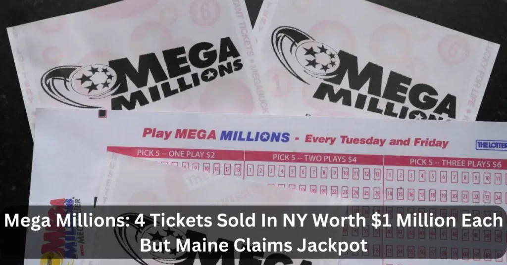 Mega Millions: 4 Tickets Sold In NY Worth $1 Million Each But Maine Claims Jackpot