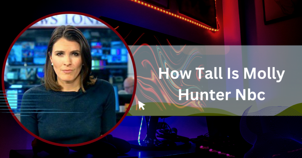 how tall is molly hunter nbc