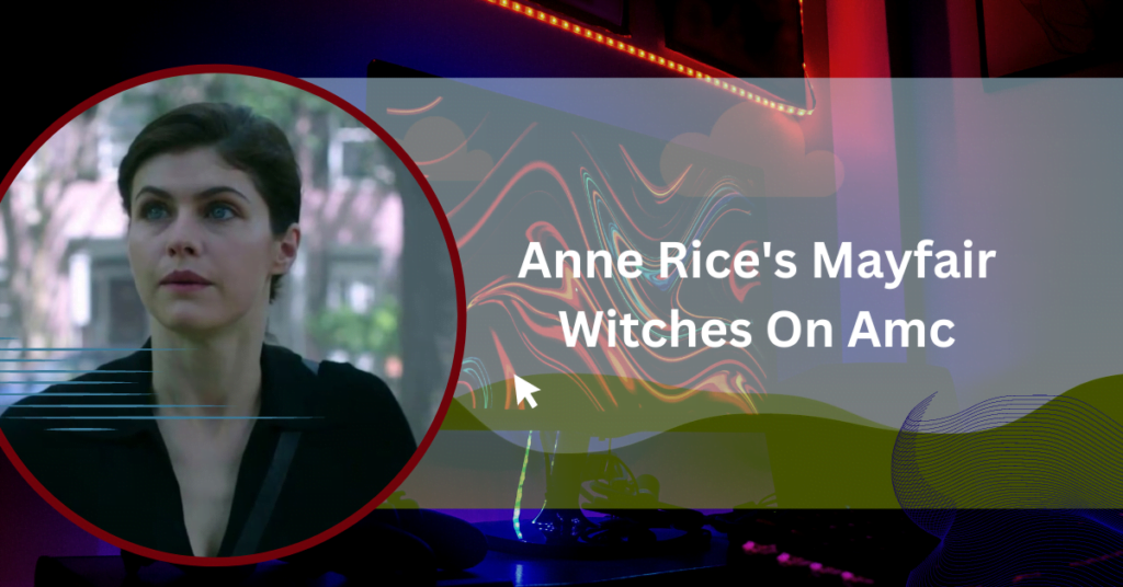 Anne Rice's Mayfair Witches On Amc