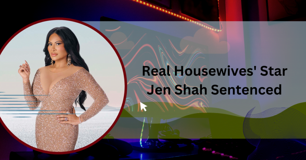 Real Housewives' Star Jen Shah Sentenced