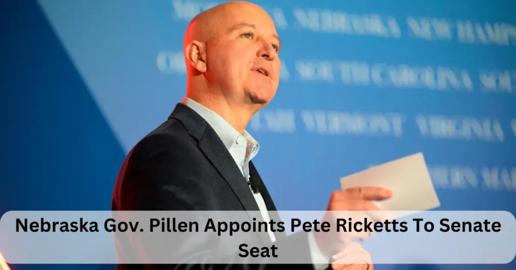 Nebraska Gov. Pillen Appoints Pete Ricketts To Senate Seat