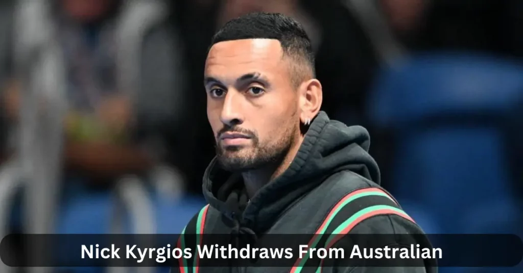 Nick Kyrgios Withdraws From Australian