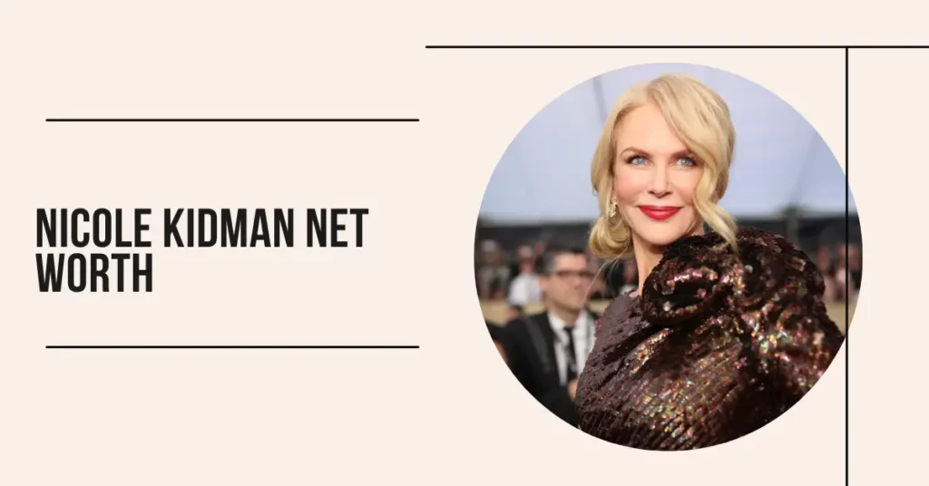 Nicole Kidman Net Worth