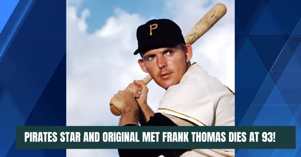 Pirates Star And Original Met Frank Thomas Dies At 93!