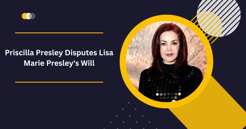 Priscilla Presley Disputes Lisa Marie Presley's Will