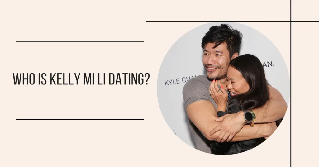 Who Is Kelly Mi Li Dating?