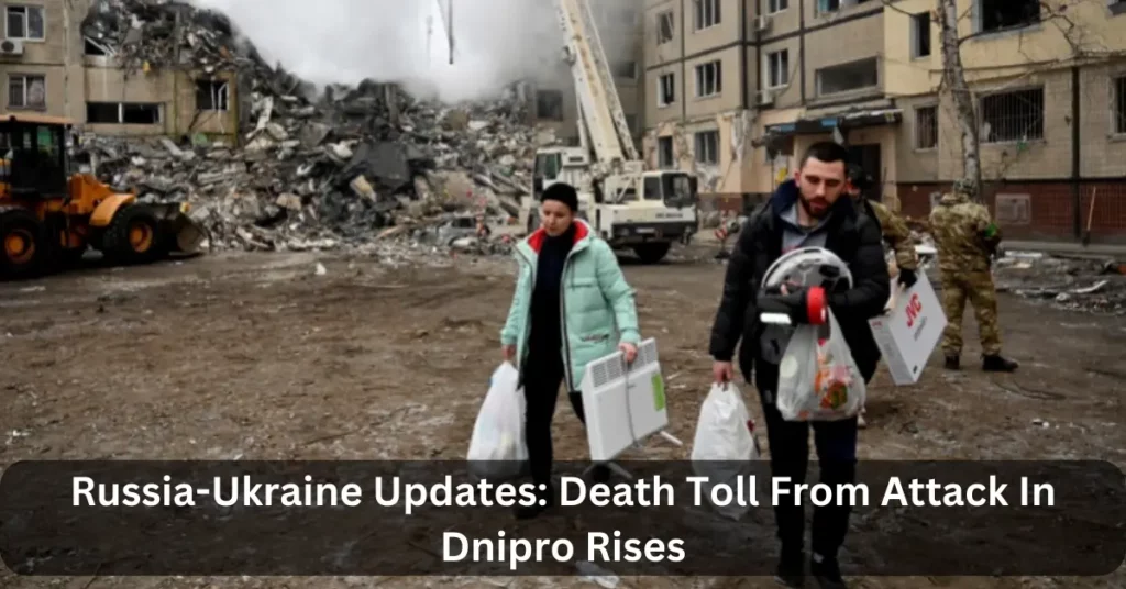 Russia-Ukraine Updates: Death Toll From Attack In Dnipro Rises