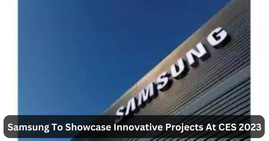 Samsung To Showcase Innovative Projects At CES 2023