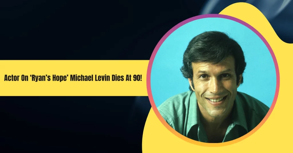 Actor On ‘Ryan’s Hope’ Michael Levin Dies At 90!