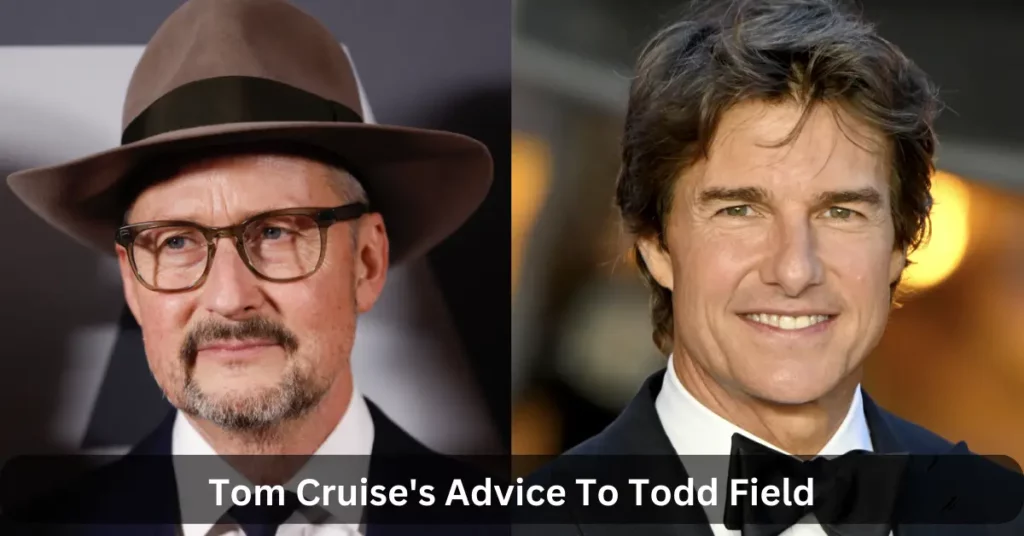 Tom Cruise's Advice To Todd Field