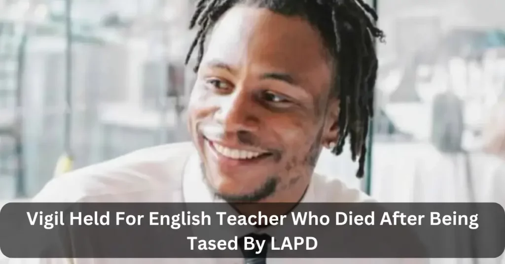 Vigil Held For English Teacher Who Died After Being Tased By LAPD