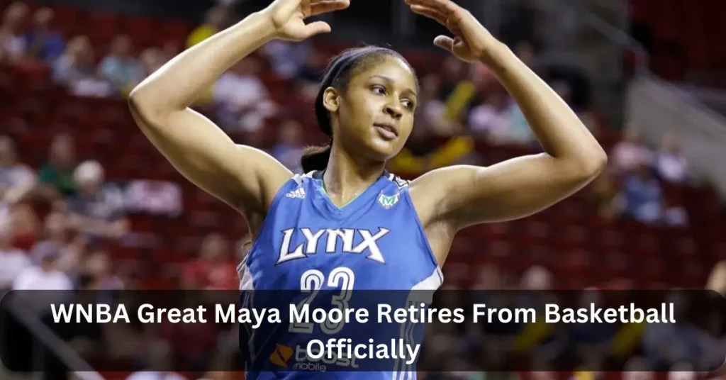 WNBA Great Maya Moore Retires From Basketball Officially
