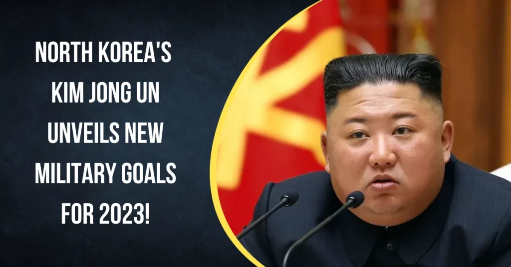 North Korea's Kim Jong Un Unveils New Military Goals For 2023!