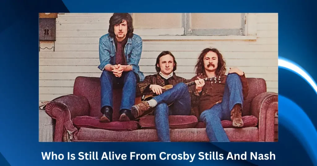 Who Is Still Alive From Crosby Stills And Nash