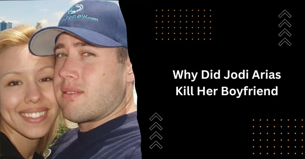 Why Did Jodi Arias Kill Her Boyfriend