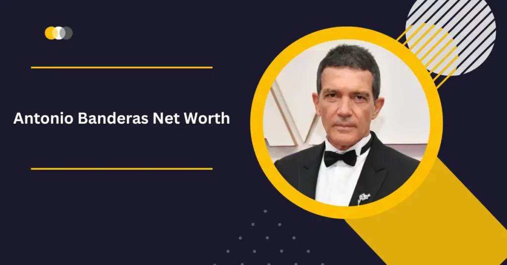 Antonio Banderas Net Worth