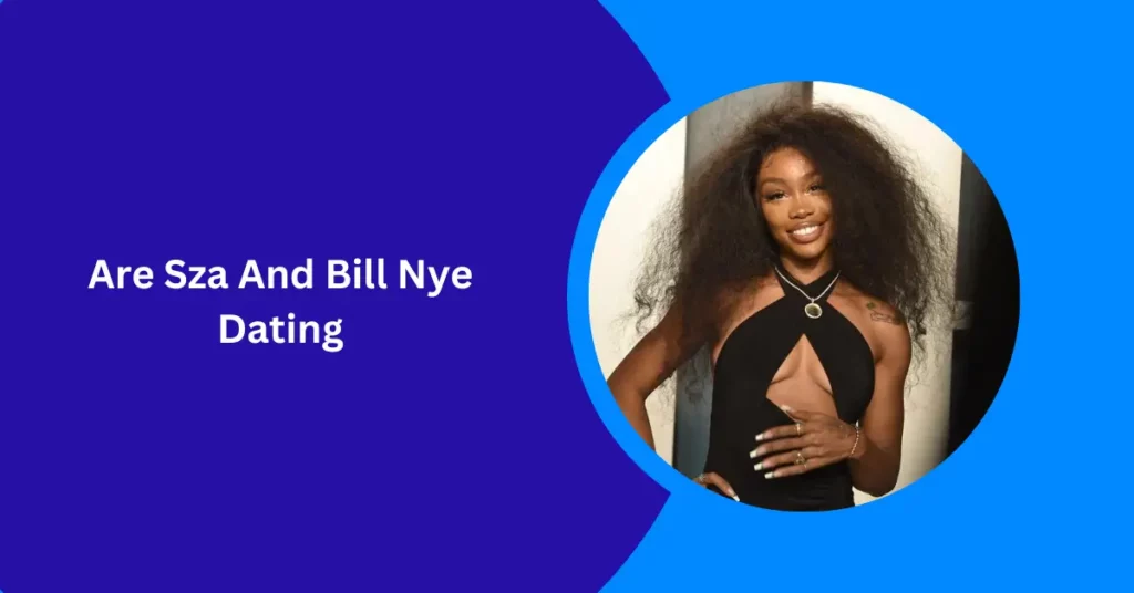 Are Sza And Bill Nye Dating