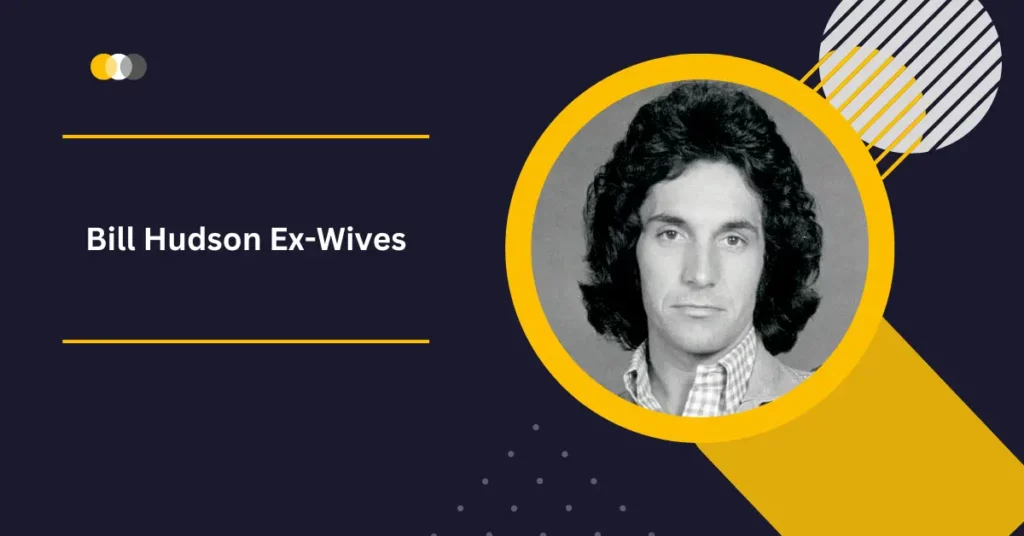Bill Hudson Ex-Wives