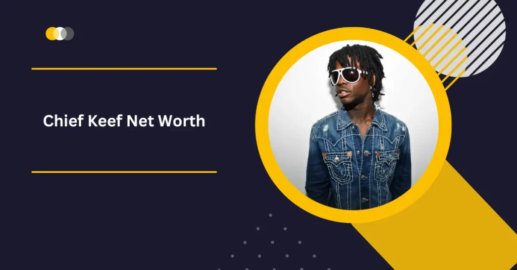 Chief Keef Net Worth