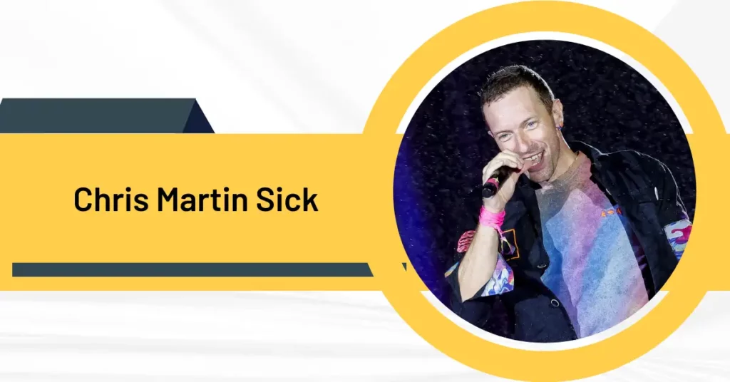 Is Chris Martin Sick?