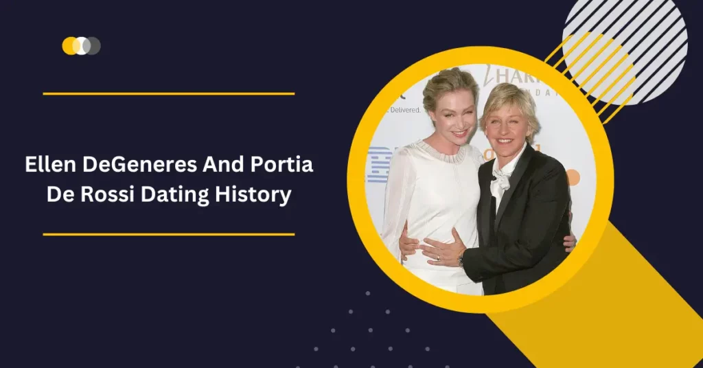 Ellen DeGeneres And Portia De Rossi Dating History