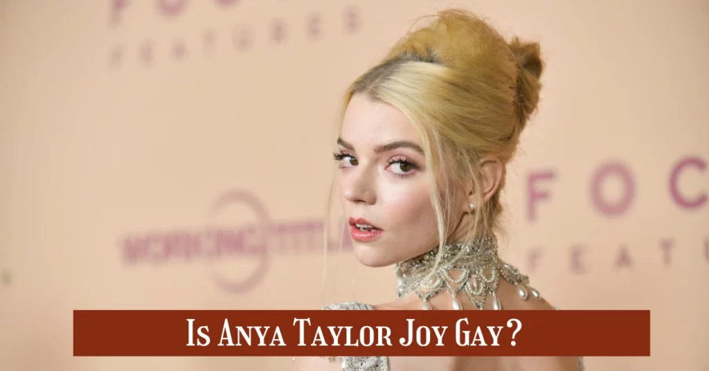 Is Anya Taylor Joy Gay?