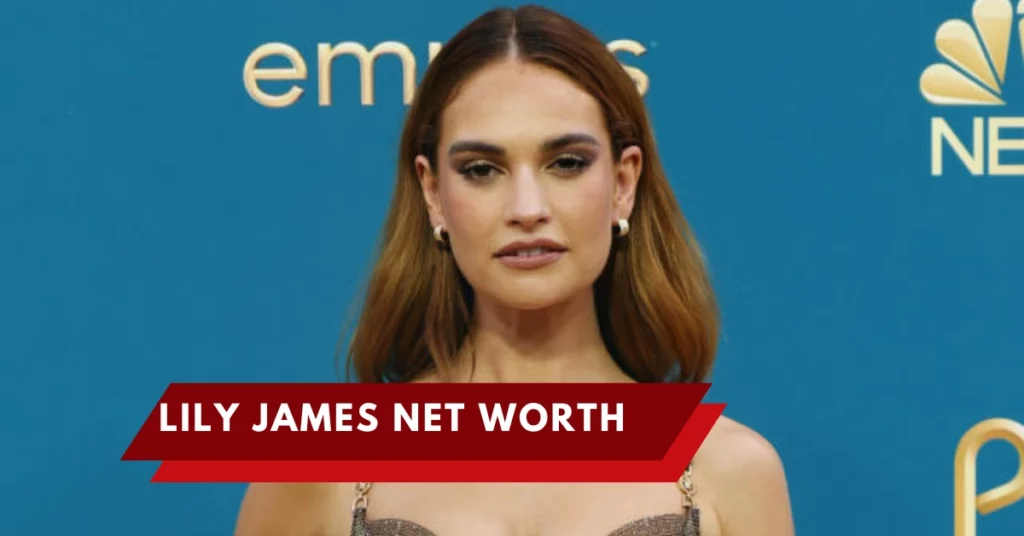 Lily James Net Worth