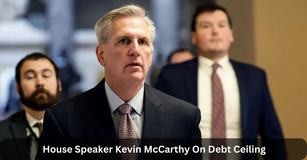 House Speaker Kevin McCarthy On Debt Ceiling