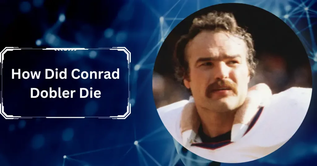 How Did Conrad Dobler Die